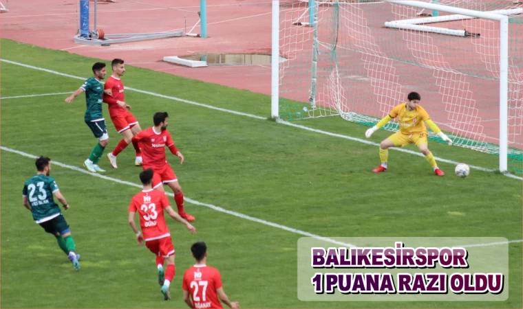 Balıkesirspor, Kırklarelispor karşısında 1 puanla yetindi