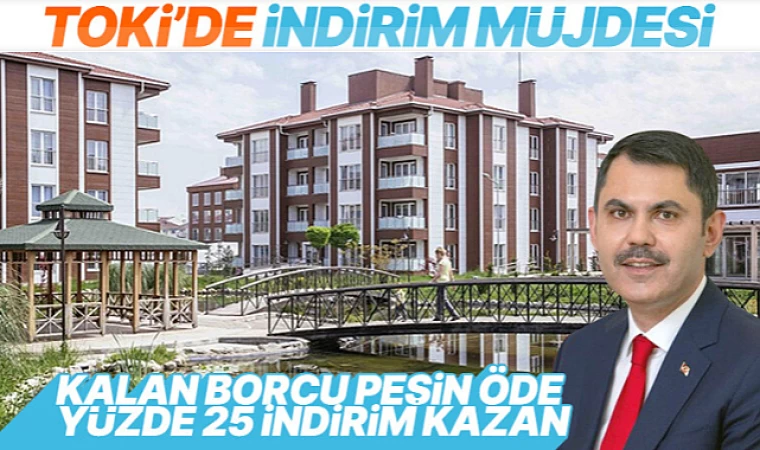 TOKİ’den indirim kampanyası... 24 Nisan’da başlıyor