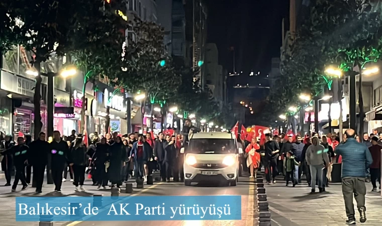 Balıkesir’de  AK Parti yürüyüşü