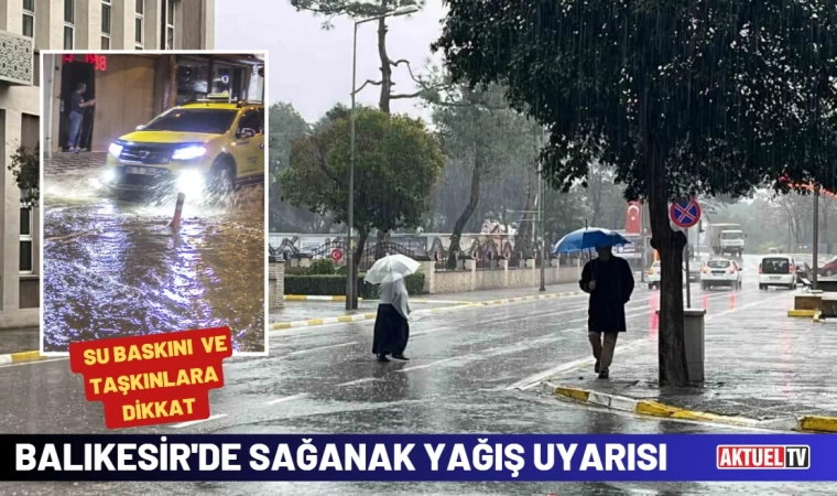 Balıkesir’e gök gürültülü sağanak yağış uyarısı