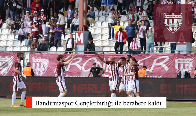 Bandırmaspor Gençlerbirliği ile berabere kaldı