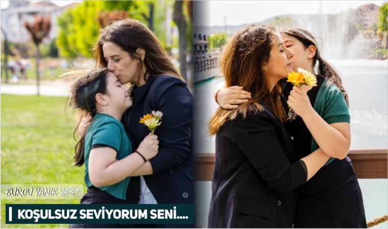 Burcu Yanık Yazdı 'Koşulsuz seviyorum seni…'