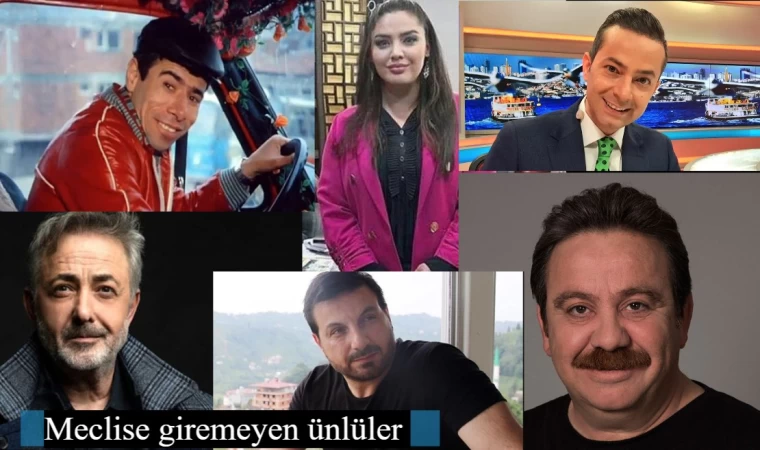 Meclise giremeyen ünlüler 