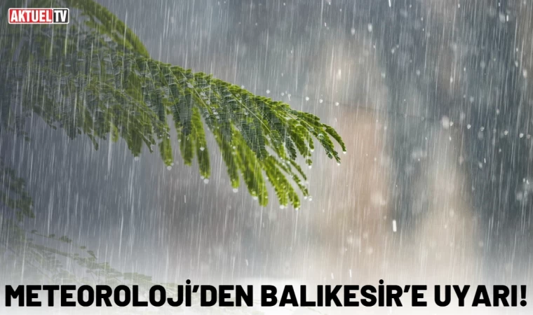 Meteoroloji’den Balıkesir’e Uyarı!