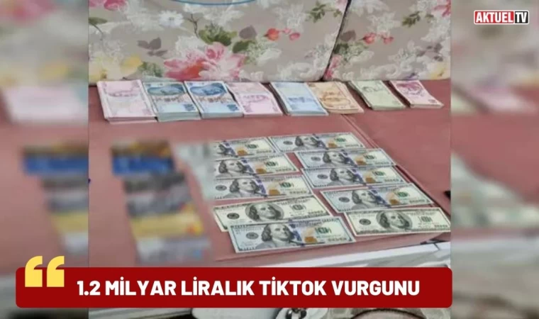 1.2 milyar liralık TikTok vurgunu