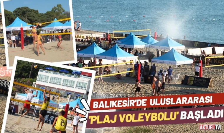 Balıkesir’de uluslararası plaj voleybolu başladı