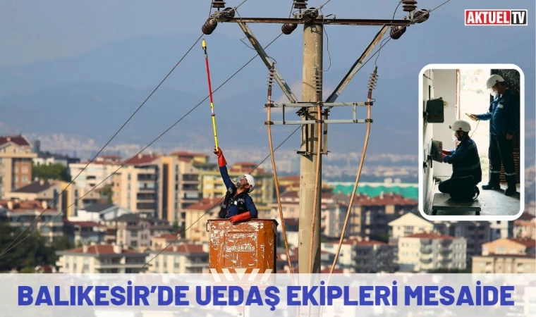 Balıkesir’de UEDAŞ Ekipleri Mesaide