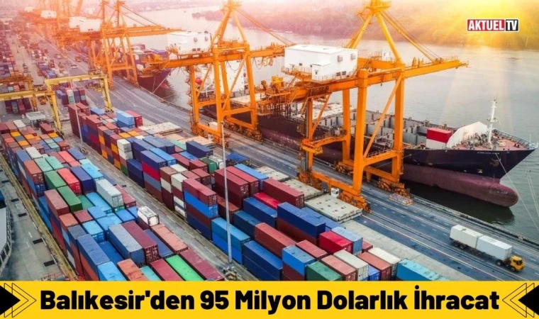 Balıkesir'den 95 Milyon Dolarlık İhracat