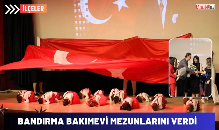 Bandırma’nın ilk bakımevi mezunlarını verdi