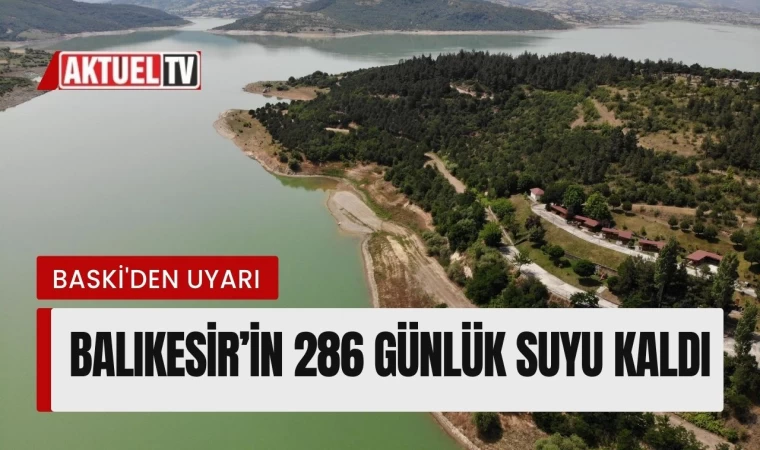 BASKİ Uyardı! ‘ 286 günlük su kaldı’