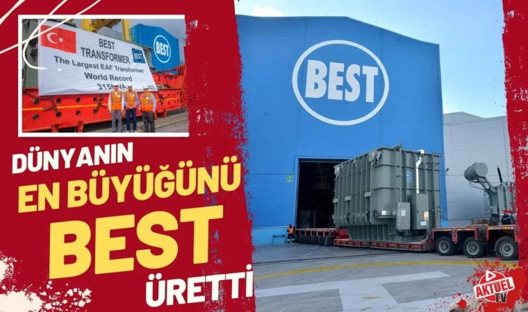 Best Dünyanın En büyük Transformatörünü üretti