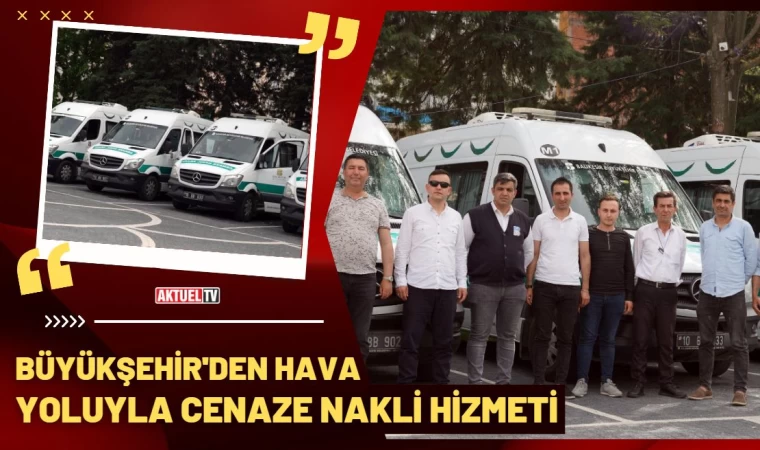 Büyükşehir’den hava yoluyla cenaze nakli hizmeti