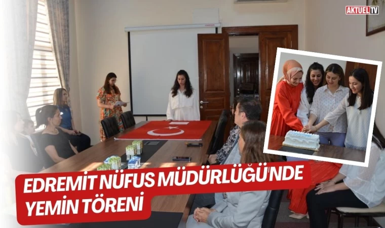 Edremit Nüfus Müdürlüğünde Yemin Töreni