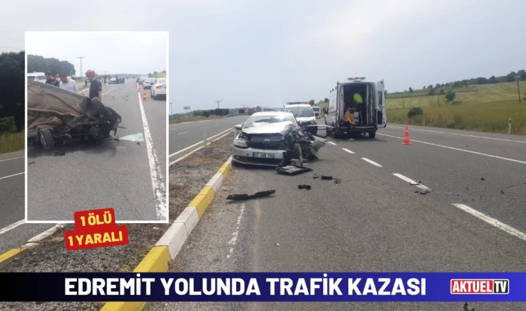 Edremit’te trafik kazası : 1 ölü 1 yaralı