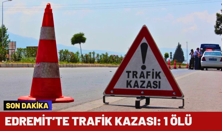 Edremit’te Trafik Kazası: 1 Ölü