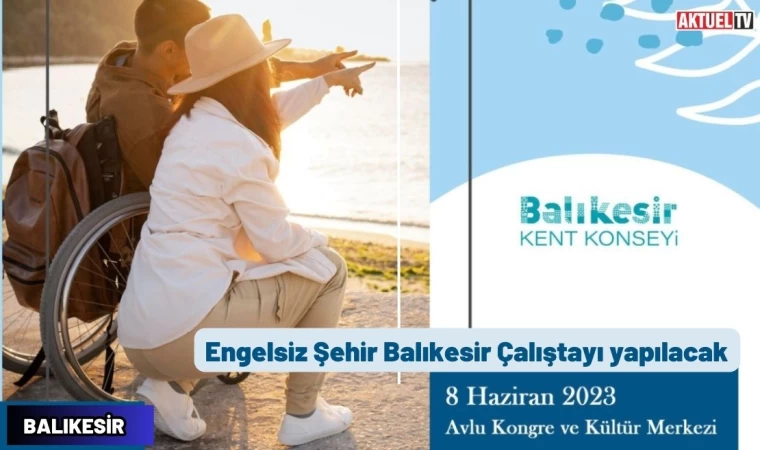 ‘Engelsiz Şehir Balıkesir’ çalıştayı yapılacak