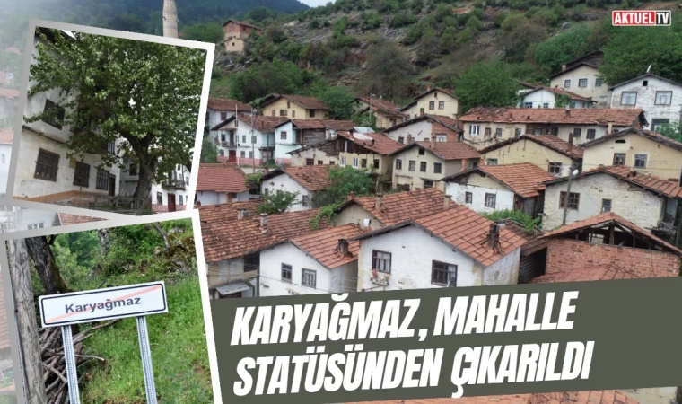 Karyağmaz, Mahalle Statüsünden Çıkarıldı