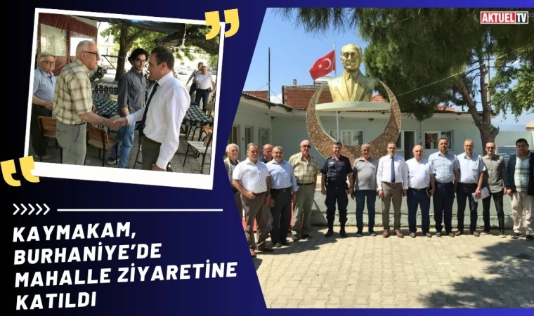 Kaymakam, Burhaniye’de mahalle ziyaretine katıldı