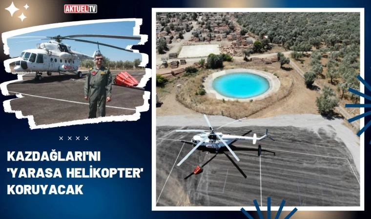 Kazdağları'nı 'yarasa helikopter' koruyacak