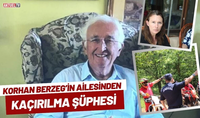 Korhan Berzeg’in Ailesinden Kaçırılma Şüphesi