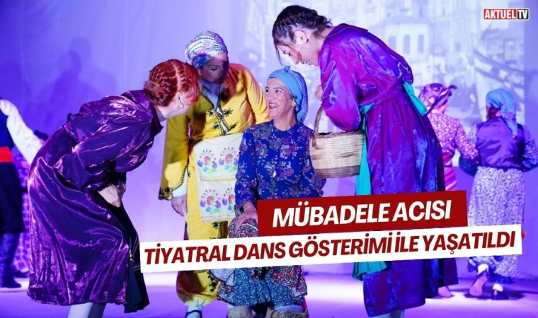 Mübadele Acısı Tiyatral Dans Gösterimi İle Yaşatıldı