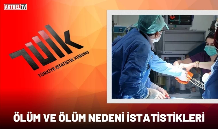 Ölüm ve Ölüm Nedeni İstatistikleri