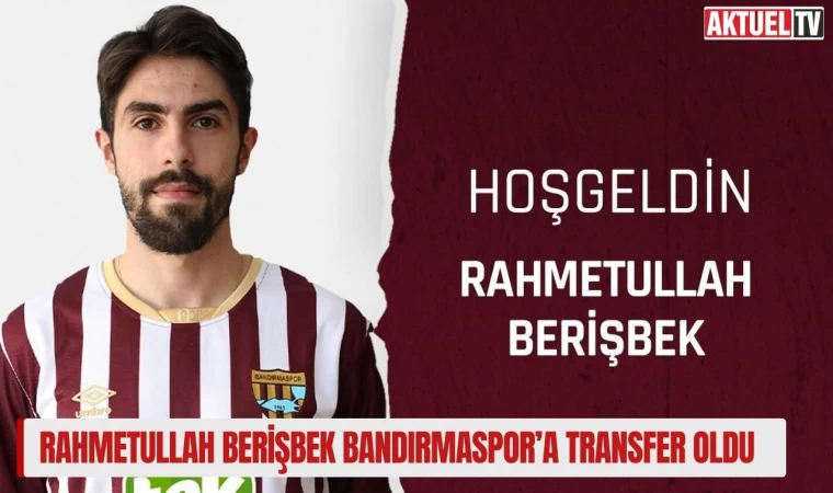 Rahmetullah Berişbek Bandırmaspor’a transfer oldu