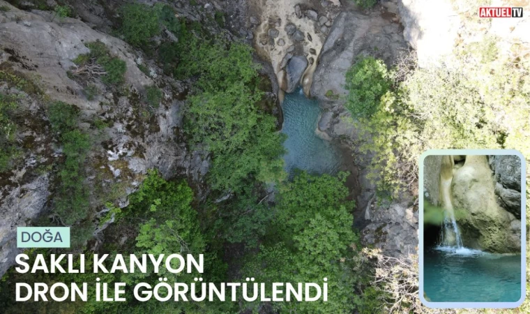 Saklı Kanyon dron ile görüntülendi