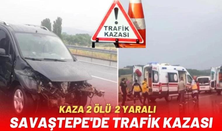 Savaştepe’de Korkutan Kaza: 2 ölü, 2 yaralı!