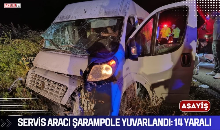 Servis aracı şarampole yuvarlandı: 14 yaralı