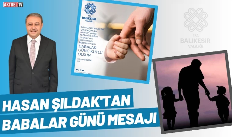 Şıldak’tan Babalar Günü Mesajı