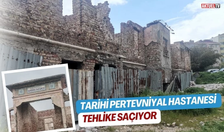 Tarihi Pertevniyal Hastanesi tehlike saçıyor