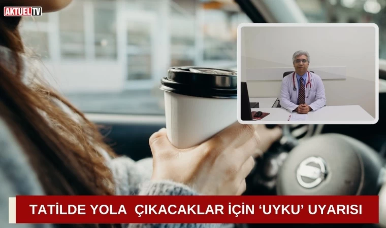 Tatilde Yola Çıkacaklar İçin ‘Uyku’ Uyarısı