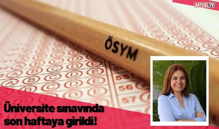 Üniversite sınavında son haftaya girildi!