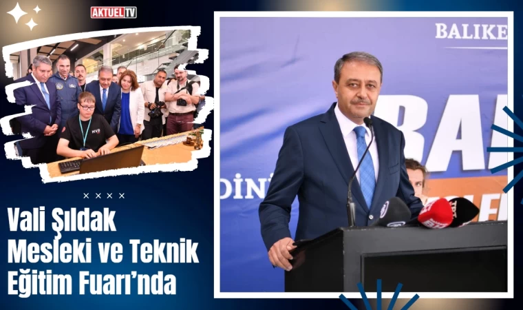 Vali Şıldak Mesleki ve Teknik Eğitim Fuarı’na katıldı