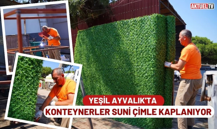 Yeşil Ayvalık’ta konteynerler suni çimle kaplanıyor