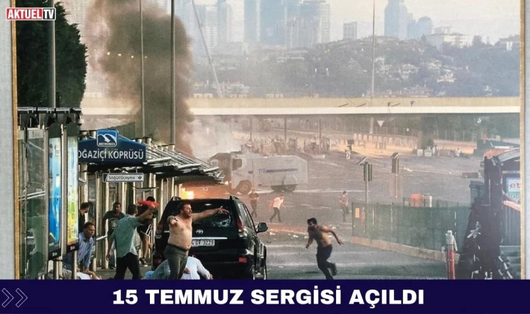 15 Temmuz Sergisi Açıldı