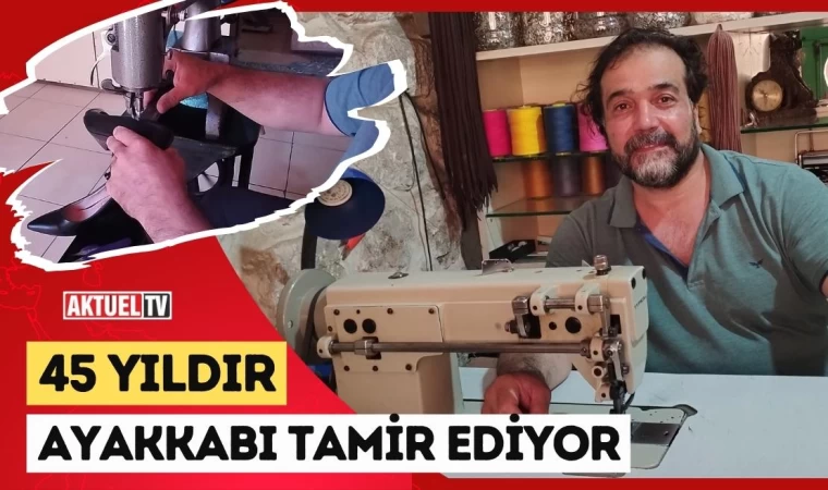 45 Yıldır Ayakkabı Tamir Ediyor