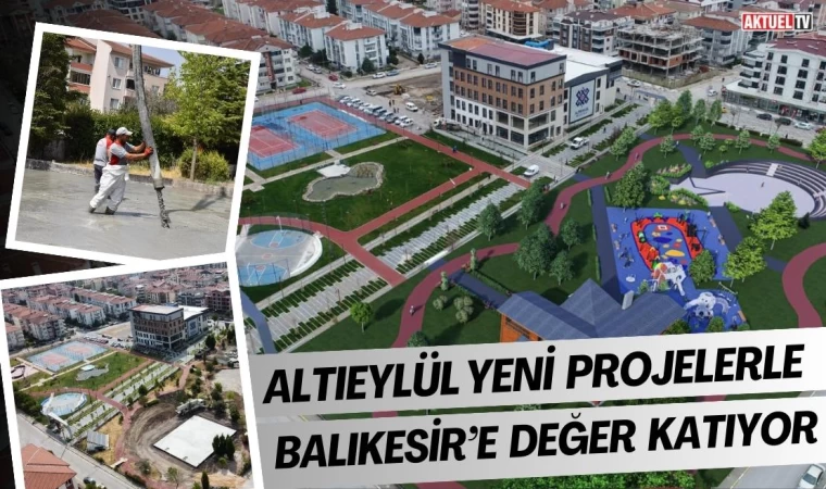 Altıeylül Yeni Projelerle Balıkesir’e Değer Katıyor