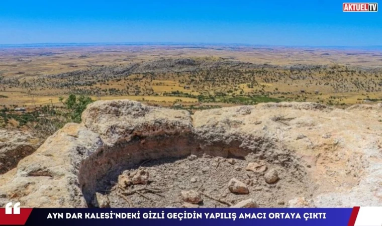 Ayn Dar Kalesi’nin Gizli Geçidinin Yapılış Amacı Ortaya Çıktı