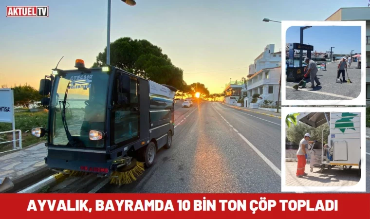 Ayvalık Belediyesi Bayramda 10 Bin Ton Çöp Topladı