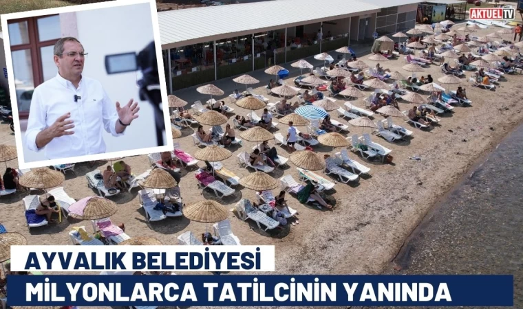 Ayvalık Belediyesi Milyonlarca Tatilcinin Yanında