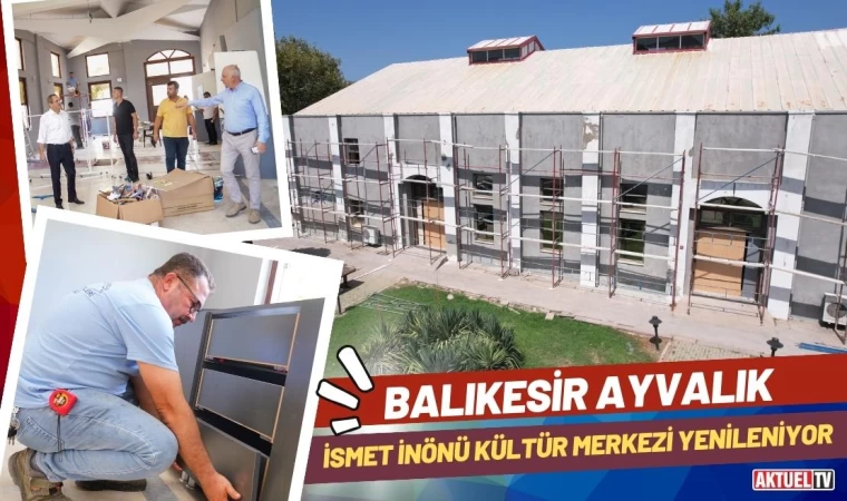 Ayvalık İsmet İnönü Kültür Merkezi Yenileniyor