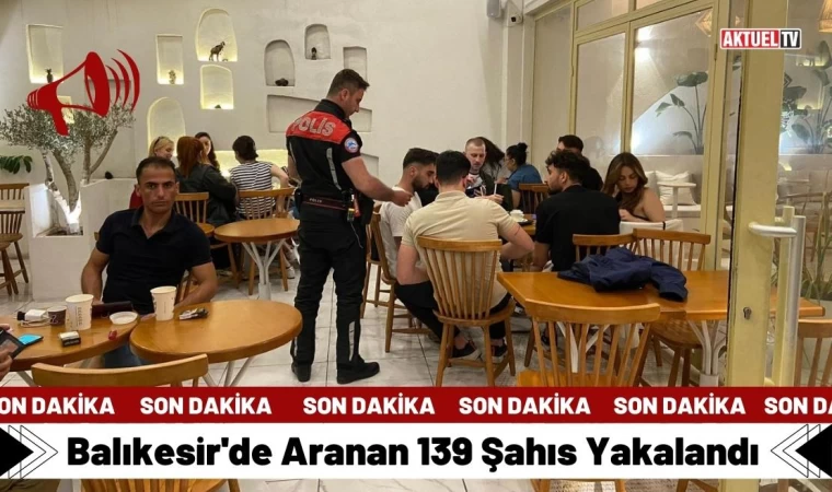 Balıkesir'de Aranan 139 Şahıs Yakalandı