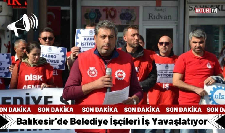 Balıkesir’de Belediye İşçileri İş Yavaşlatıyor