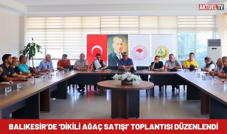 Balıkesir’de ‘Dikili Ağaç Satışı’ Toplantısı Düzenlendi