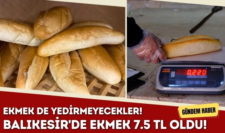 Balıkesir’de Ekmek 7.50 TL Oldu