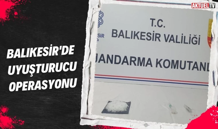 Balıkesir’de Uyuşturucu Operasyonu