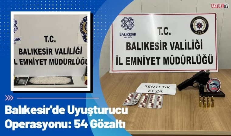 Balıkesir'de Uyuşturucu Operasyonu: 54 Gözaltı