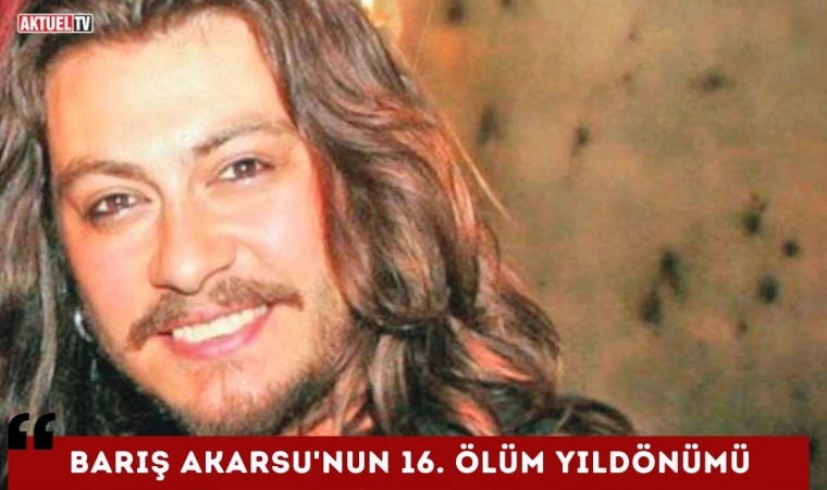 Barış Akarsu’nun 16. Ölüm Yıldönümü